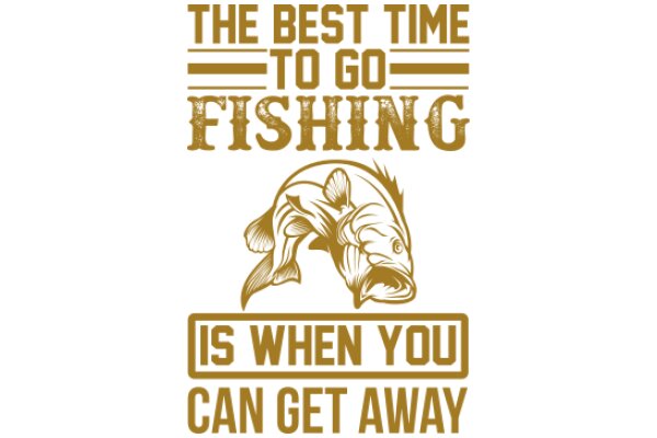 The Best Time to Go Fishing: When You Can Get Away