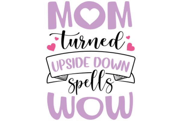 Mom's Turned-Upside-Down Spells: A Playful Take on Motherhood