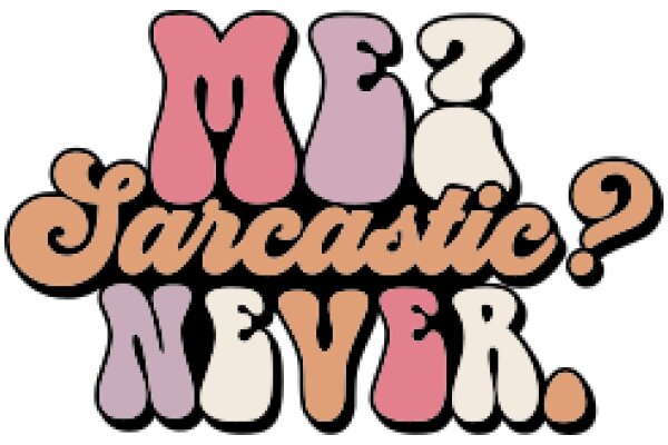 Me? I'm Just Curious About Sarcastic Never