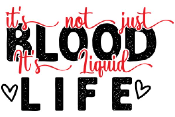 A Heartfelt Affirmation: 'It's Not Just Blood, It's Liquid Life'