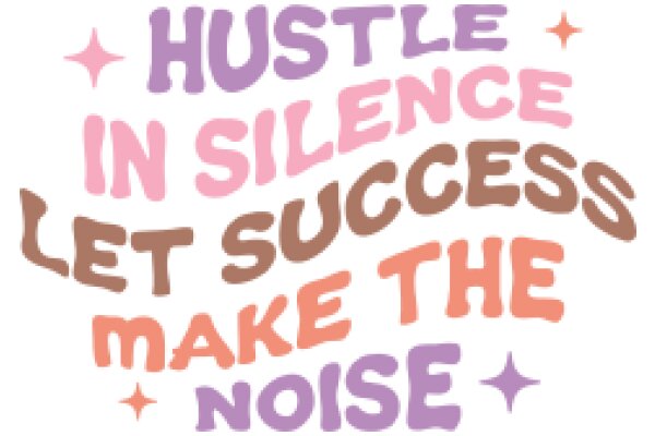 Hustle, Silence, Success, Make Noise