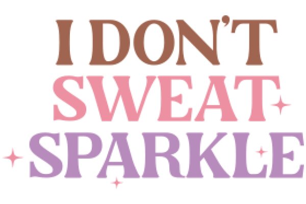 I Don't Sweat, I Sparkle: A Humorous Take on Personal Mottoes