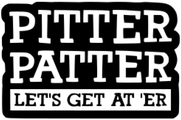 Pitter Patter: Let's Get At 'Er