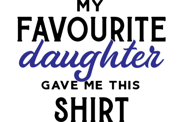 My Favourite Daughter Gave Me This Shirt