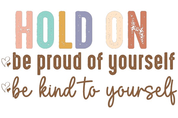 Hold On: Be Proud of Yourself, Be Kind to Yourself