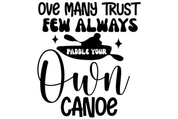 Ove Many Trust Few Always: Paddle Your Own Canoe