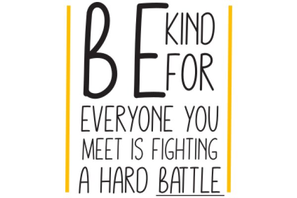 Be Kind for Everyone You Meet Is Fighting a Hard Battle