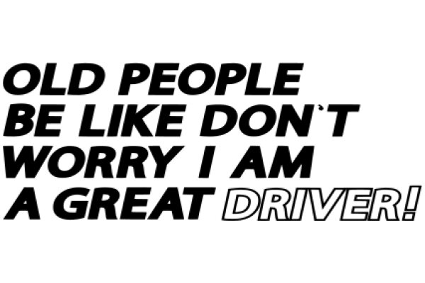 Old People Be Like Don't Worry I Am a Great Driver!