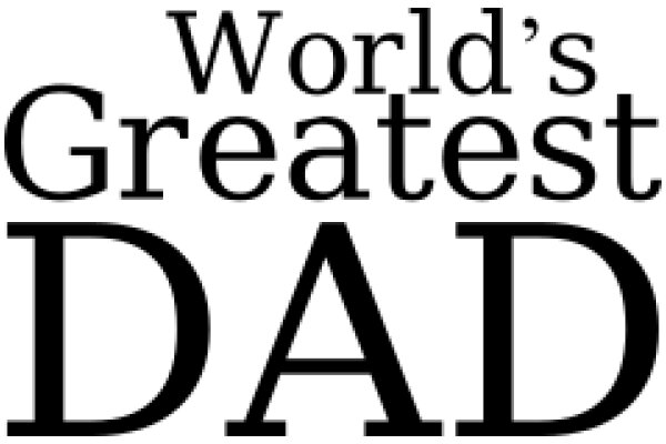 World's Greatest Dad: A Celebration of Fatherhood