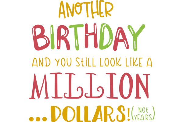 Another Birthday and You Still Look Like a Million Dollars!