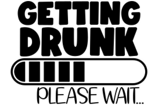 Getting Drunk: Please Wait