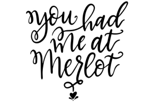 A Heartfelt Message: 'You Had Me at Merlot'