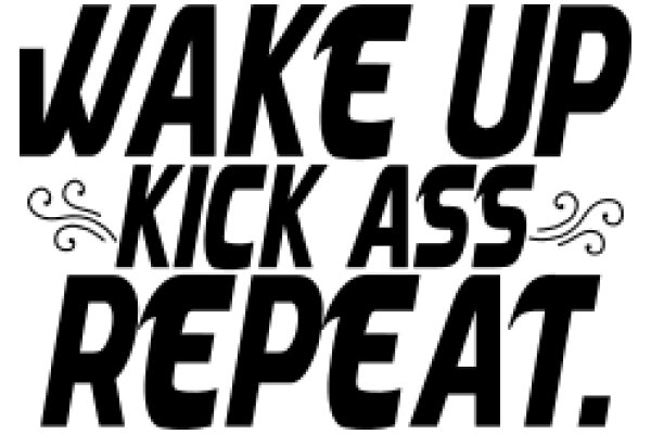 Wake Up, Kick Ass, Repeat: A Daily Motivational Poster