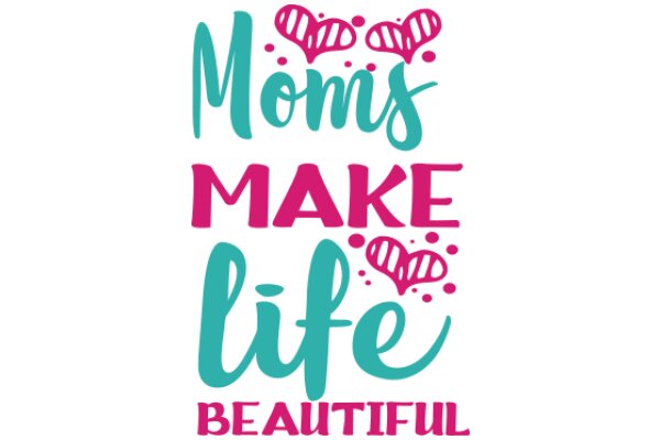 Moms Make Life Beautiful: A Celebration of Motherhood