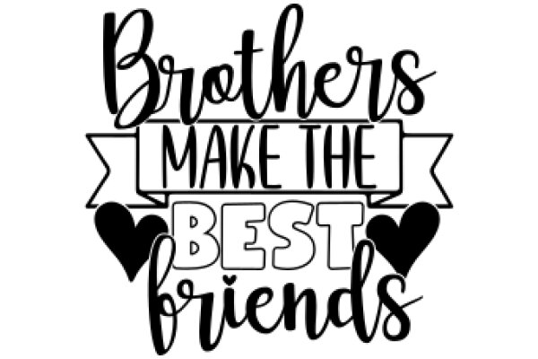 Brothers Make the Best Friends