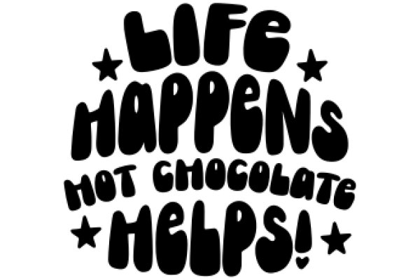 Life Happens, Not Chocolate Helps!