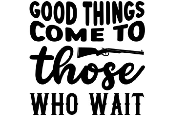 Good Things Come to Those Who Wait: A Quote from the Bible