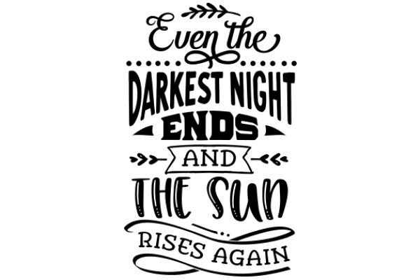 Even the Darkest Night Ends and the Sun Rises Again