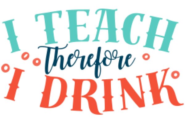 I Teach Therefore I Drink