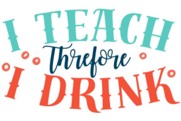 I Teach Before I Drink