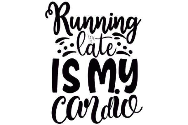 Inspirational Quote: Running Late is My Cardio