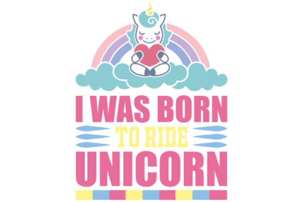 A Whimsical Affirmation: I Was Born to Ride Unicorns