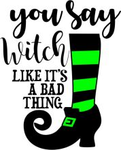 You Say Witch, Like It's a Bad Thing