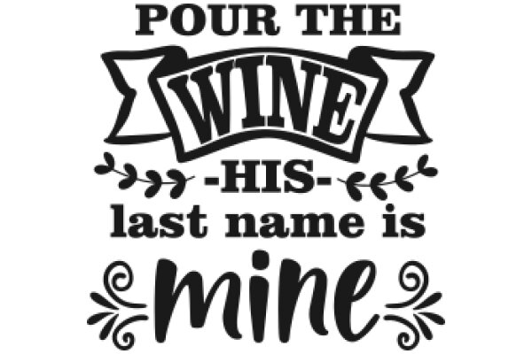 Pour the Wine: His-Last-Name Is Mine