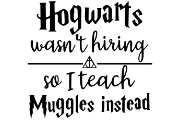 Hogwarts' Hiring Policy: So I Teach Muggles Instead