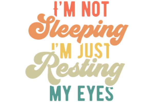 A Playful Affirmation: 'I'm Not Sleeping, I'm Just Resting My Eyes'