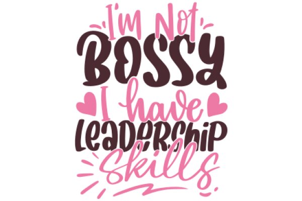 Not Bossy, I Have Leadership Skills