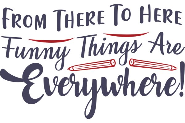 From Here to Everywhere: A Journey of Funny Things and Pencils!