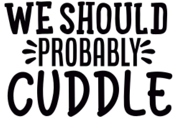 We Should Probably Cuddle: A Guide to Cozy Companionship