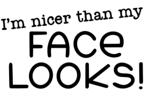 A Humorous Take on Self-Compliments: 'I'm Nice Than My Face Looks!'