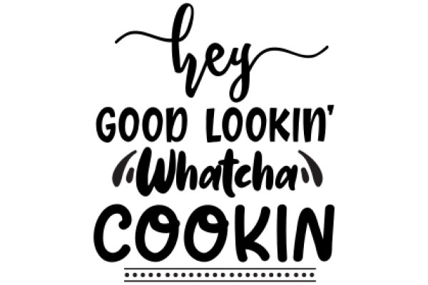 Good Lookin' Cookin' with Hey Good Lookin'!