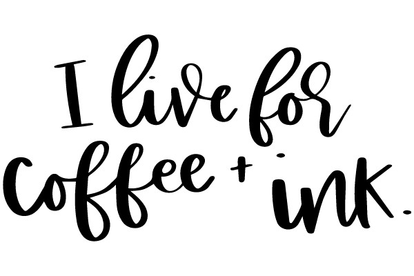 A Heartfelt Affirmation: I Live for Coffee and Ink.