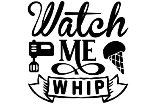 Watch Me Whip: A Culinary Adventure