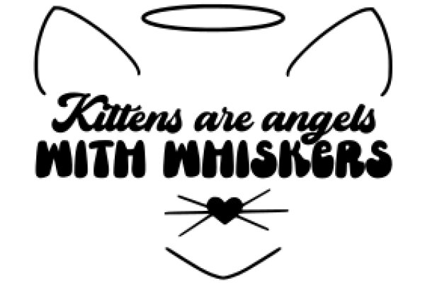 Kittens Are Angels with Whiskers