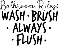 Bathroom Etiquette: Wash, Brush, Always, Flush