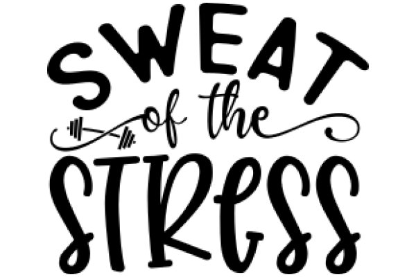 Sweat of the Stress: A Visual Guide to Managing Life's Challenges