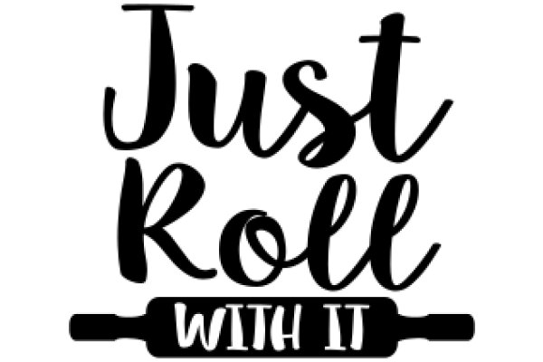 Just Roll With It: A Guide to Embracing Life's Unpredictable Moments