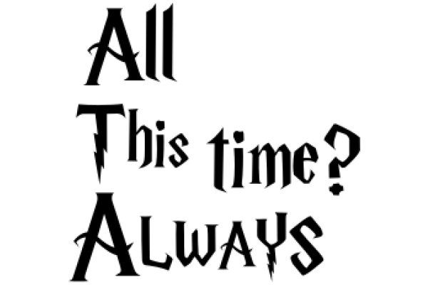 The Timeless Question: All This Time? Always.