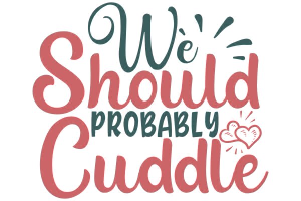 We Should Probably Cuddle: A Graphic Design for a Romantic Message