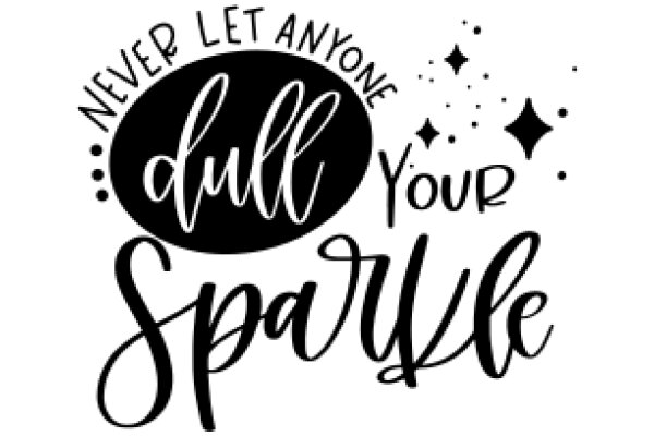 Inspirational Quote: Never Let Anyone Dull Your Sparkle