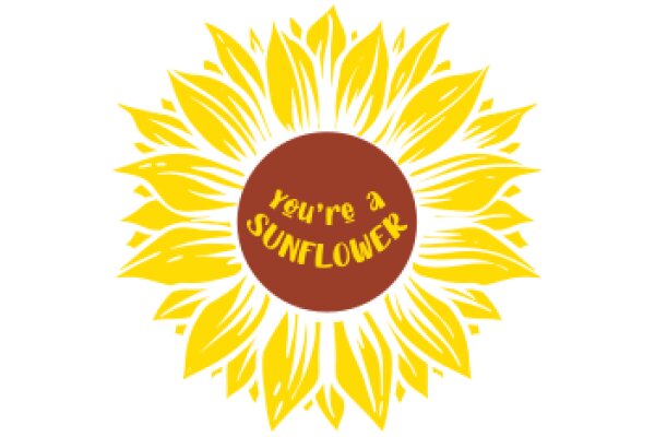 Sunflower with a Message: 'You're a Sunflower'