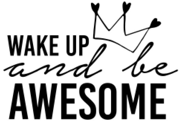 Wake Up and Be Awesome: A Motivational Quote