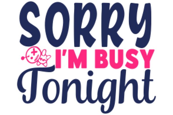 Sorry I'm Busy Tonight: A Playful Apology for Being Unavailable