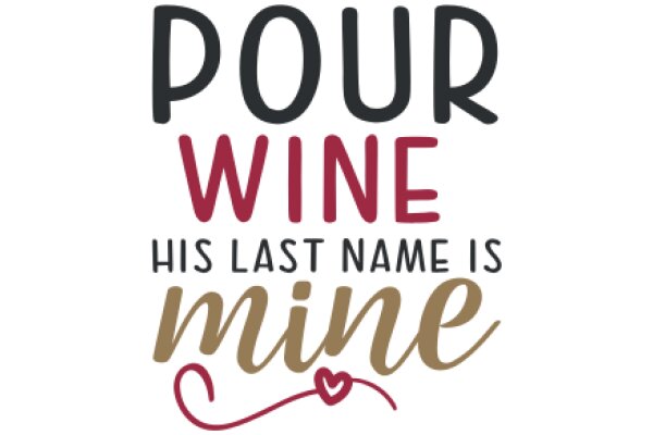 Pour Wine, His Last Name is Mine