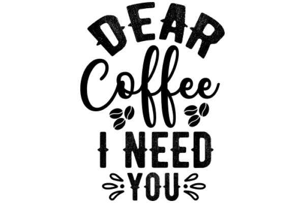 Dear Coffee, I Need You