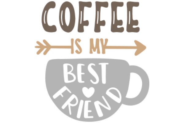 Coffee is My Best Friend